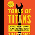 Cover Art for B01HSMRWNU, Tools of Titans: The Tactics, Routines, and Habits of Billionaires, Icons, and World-Class Performers by Timothy Ferriss