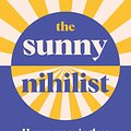 Cover Art for 9781788167024, The Sunny Nihilist by Wendy Syfret