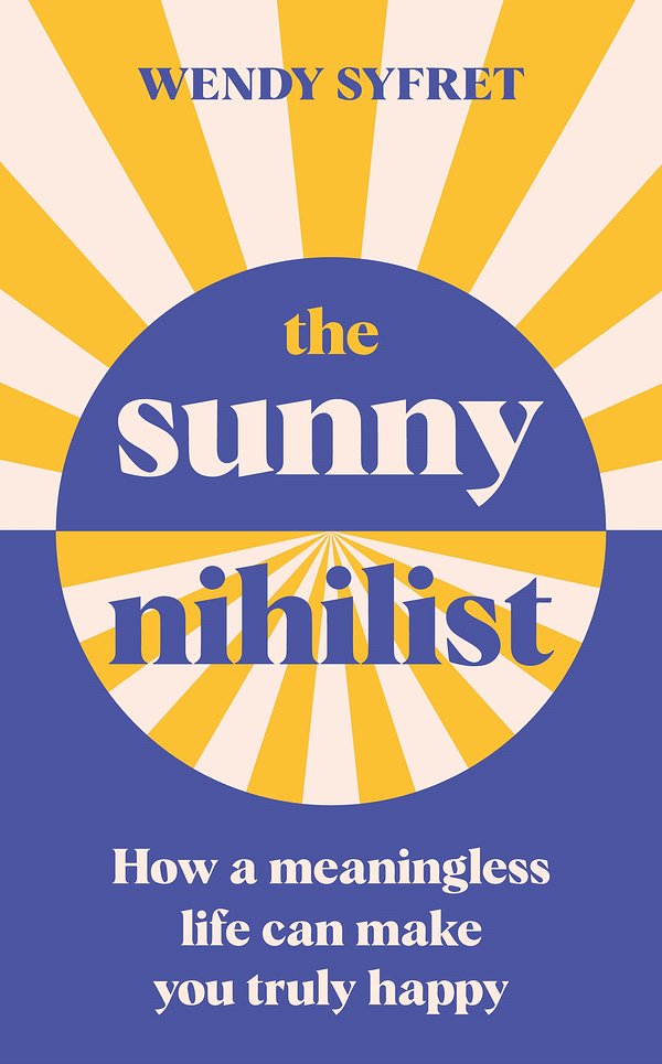 Cover Art for 9781788167024, The Sunny Nihilist by Wendy Syfret