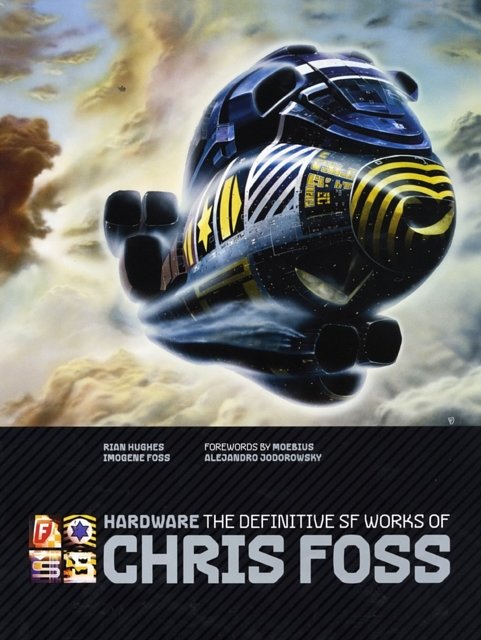 Cover Art for 9781848566989, Hardware: The Definitive SF Works of Chris Foss by Chris Foss