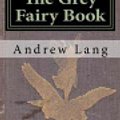 Cover Art for 9781721226504, The Grey Fairy Book by Andrew Lang