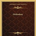 Cover Art for 9781162678054, Orthodoxy by Gilbert K. Chesterton