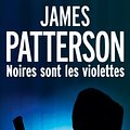 Cover Art for B00ICIE5CQ, Noires sont les violettes by James Patterson