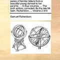 Cover Art for 9781140676713, Pamela: or, virtue rewarded. In a series of familiar letters from a beautiful young damsel to her parents: ... In four volumes. ... The sixth edition; ... late Mr. Sam. Richardson, ...  Volume 2 of 4 by Samuel Richardson