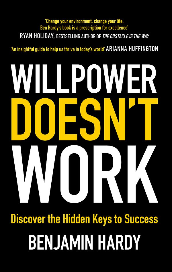 Cover Art for 9780349417943, Willpower Doesn't Work: Discover the Hidden Keys to Success by Benjamin Hardy