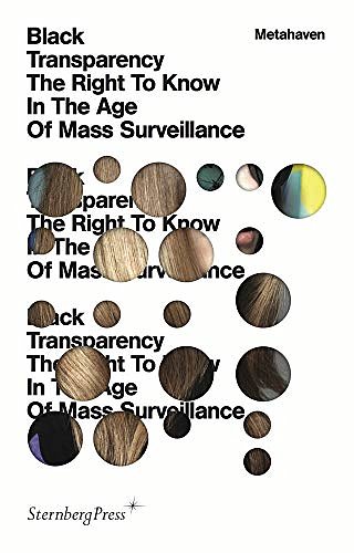 Cover Art for 9783956790065, Metahaven - Black Transparency. The Right to Know in the Age of Mass Surveillance by Metahaven