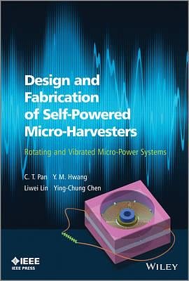 Cover Art for 9781118487792, Design and Fabrication of Self-Powered Micro-Harvesters: Rotating and Vibrated Micro-Power Systems by C. T. Pan