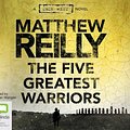 Cover Art for 9781742333458, The Five Greatest Warriors by Matthew Reilly