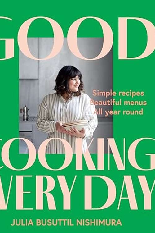 Cover Art for 9781761263330, Good Cooking Every Day by Julia Busuttil Nishimura