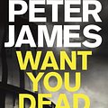 Cover Art for 9781509898930, Want You Dead by Peter James