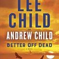 Cover Art for 9781984818508, Better Off Dead by Lee Child, Andrew Child