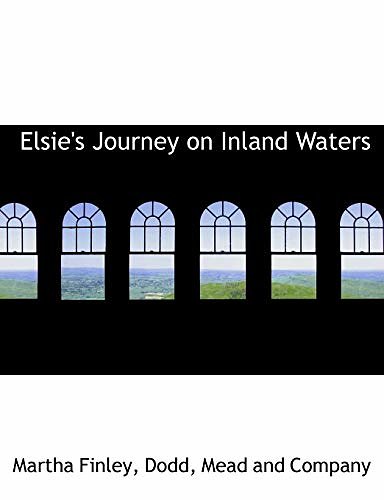 Cover Art for 9781140072478, Elsie's Journey on Inland Waters by Martha Finley