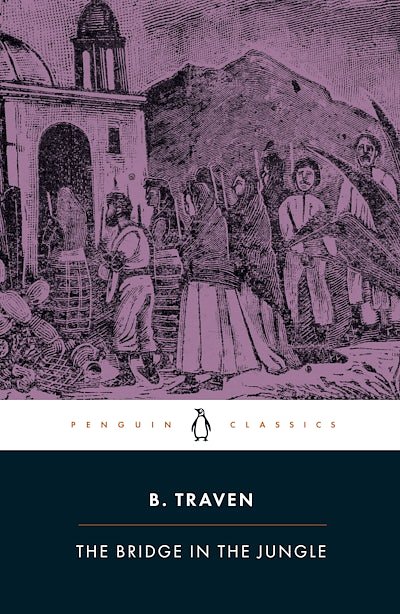 Cover Art for 9780241822227, The Bridge in the Jungle by B. Traven