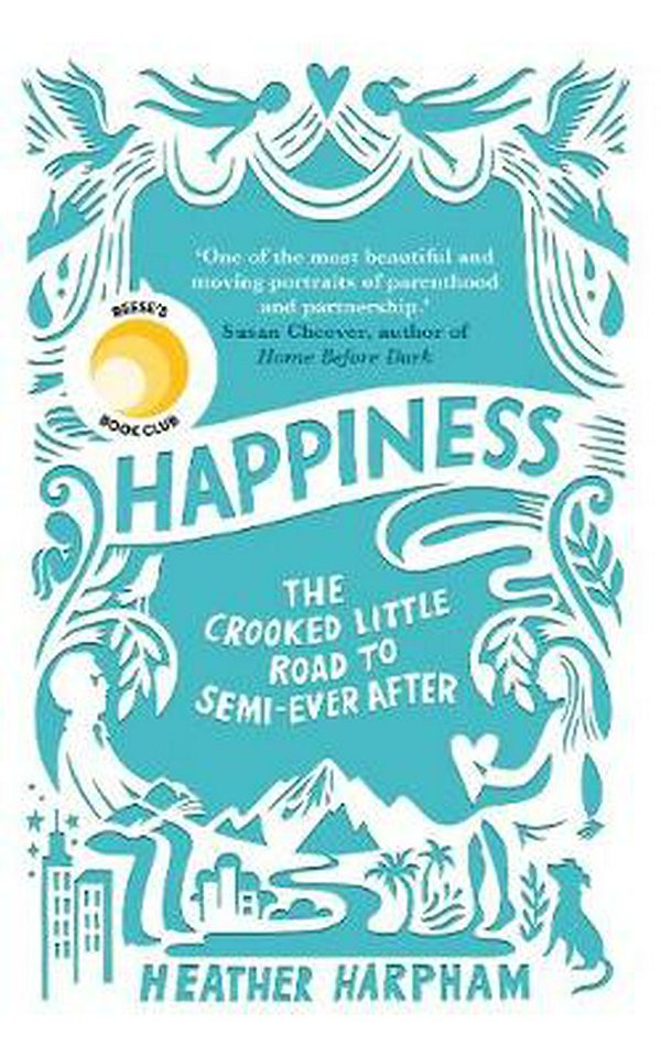 Cover Art for 9781786071378, Happiness: The Crooked Little Road to Semi-Ever After by Heather Harpham