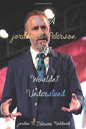 Cover Art for 9798677670794, Its A jordan B Peterson Shit You Wouldn't Understand jordan B Peterson Notebook: Inspirational Notebook for children, adults, men and women, 100 ... inches with a nice back and front cover. by J Peterson Journals