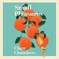 Cover Art for B087YWZZ2F, Small Pleasures by Clare Chambers