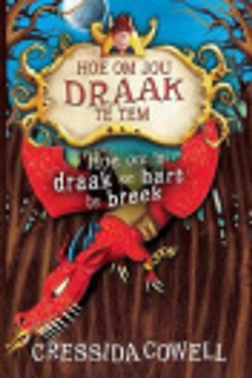 Cover Art for 9781485305620, Hoe om 'n Draak se Hart te breek by Cressida Cowell