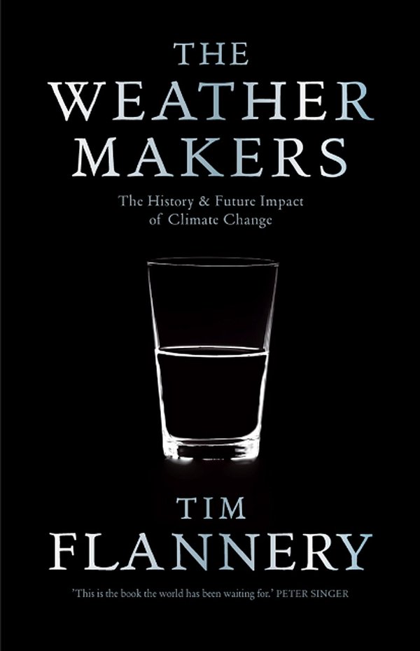 Cover Art for 9781921776601, The Weather Makers: The History & Future Impact of Climate Change by Tim Flannery