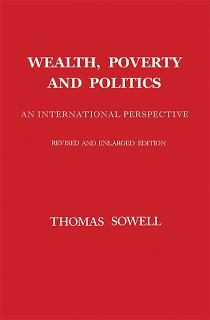 Cover Art for 9780465096763, Wealth, Poverty and Politics: An International Perspective by Thomas Sowell