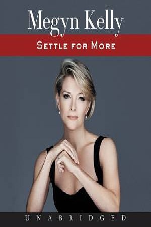 Cover Art for 9780062565945, Settle For More by Megyn Kelly