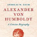 Cover Art for 9780691247366, Alexander von Humboldt: A Concise Biography by Andreas W. Daum