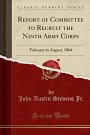 Cover Art for 9781333773632, Report of Committee to Recruit the Ninth Army Corps: February to August, 1864 (Classic Reprint) by John Austin Stevens Jr.