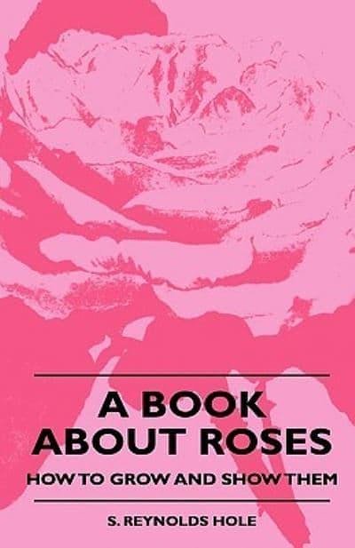 Cover Art for 9781444658682, A Book About Roses - How To Grow And Show Them by S. Reynolds Hole
