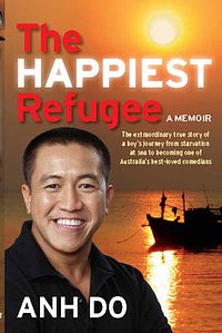 Cover Art for 9781459616059, The Happiest Refugee by Anh Do