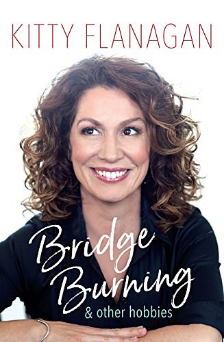 Cover Art for B078G7TW49, Bridge Burning and Other Hobbies by Kitty Flanagan