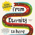 Cover Art for B00L1EP2NO, From Eternity to Here by Sean Carroll