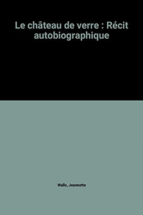 Cover Art for 9782744189814, Le château de verre : Récit autobiographique by Walls Jeannette