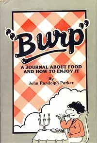 Cover Art for 9780912095011, Burp : A Journal about Food and How to Enjoy It by John R. Parker