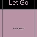 Cover Art for 9780263125948, Time to Let Go by Alison Fraser