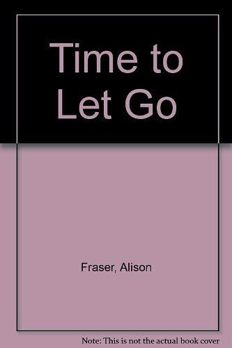 Cover Art for 9780263125948, Time to Let Go by Alison Fraser