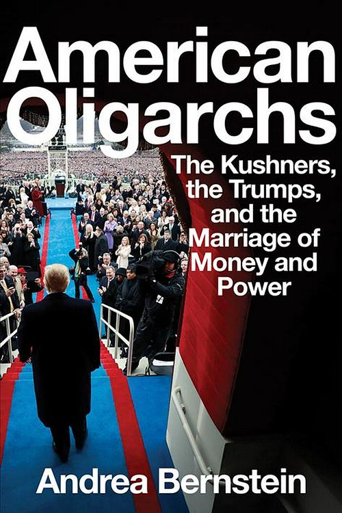 Cover Art for 9781324001874, American Oligarchs: The Kushners, the Trumps, and the Marriage of Money and Power by Andrea Bernstein