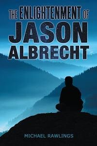 Cover Art for 9781480807358, The Enlightenment of Jason Albrecht by Michael Rawlings