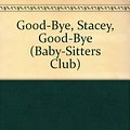 Cover Art for 9780606037945, Good-Bye Stacey, Good-Bye (Baby-Sitters Club) by Ann M. Martin