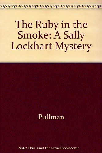 Cover Art for 9780375825453, The Ruby in the Smoke: A Sally Lockhart Mystery by Philip Pullman