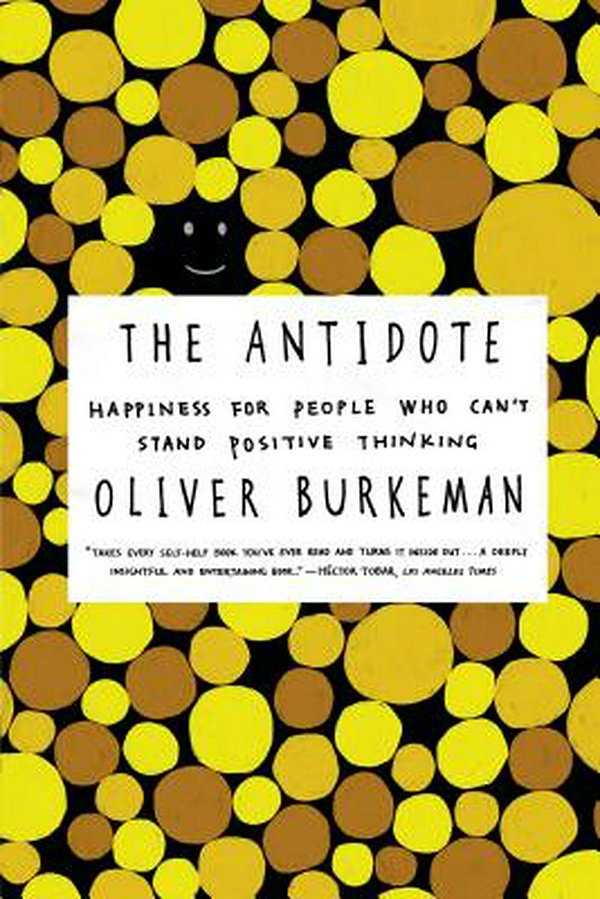 Cover Art for 9780865478015, The Antidote by Oliver Burkeman