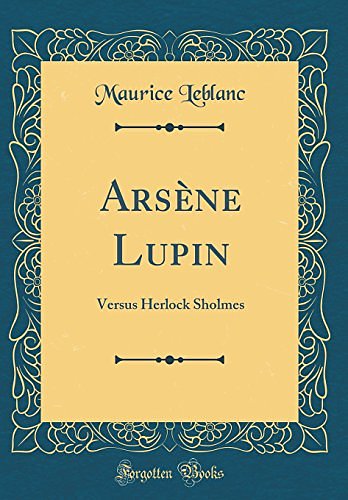 Cover Art for 9781528375566, Arsène Lupin: Versus Herlock Sholmes (Classic Reprint) by Maurice Leblanc