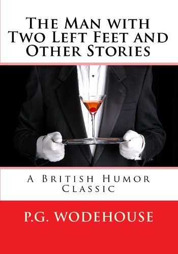 Cover Art for 9781441495884, The Man With Two Left Feet And Other Stories: A British Humor Classic by P. G. Wodehouse