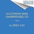 Cover Art for 9780062824899, Southern Man CD by Greg Iles, Scott Brick