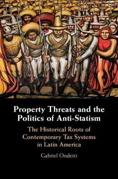 Cover Art for 9781108830850, Property Threats and the Politics of Anti-Statism: The Historical Roots of Contemporary Tax Systems in Latin America by Gabriel Ondetti