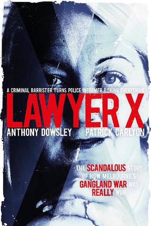 Cover Art for 9781460758069, Lawyer X by Anthony Dowsley, Patrick Carlyon