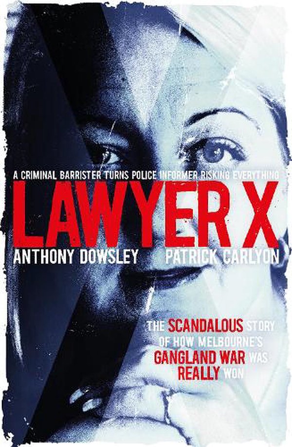 Cover Art for 9781460758069, Lawyer X by Anthony Dowsley, Patrick Carlyon