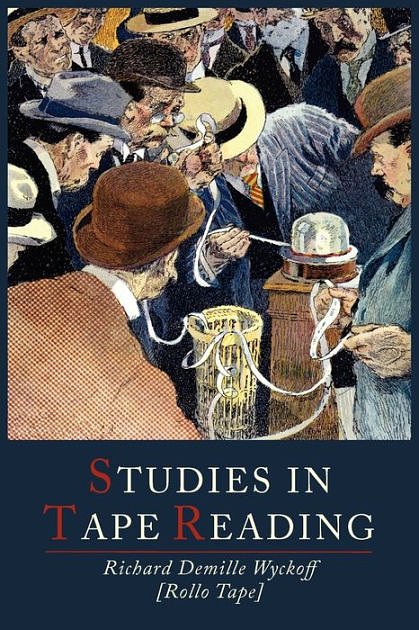 Cover Art for 9781614271840, Studies in Tape Reading by D. Richard Wyckoff, Rollo Tape, Richard D. Wyckoff
