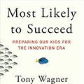 Cover Art for 9781501104329, Most Likely to Succeed: Preparing Our Kids for the Innovation Era by Tony Wagner