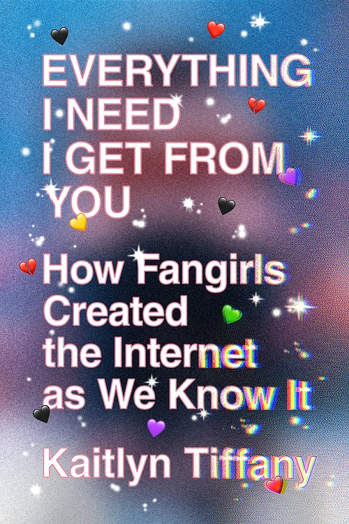 Cover Art for 9780374539184, Everything I Need I Get from You by Kaitlyn Tiffany