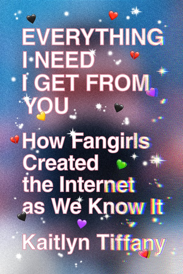 Cover Art for 9780374539184, Everything I Need I Get from You by Kaitlyn Tiffany
