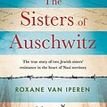 Cover Art for B07PVJ5X17, The Sisters of Auschwitz: The true story of two Jewish sisters’ resistance in the heart of Nazi territory by Roxane Van Iperen